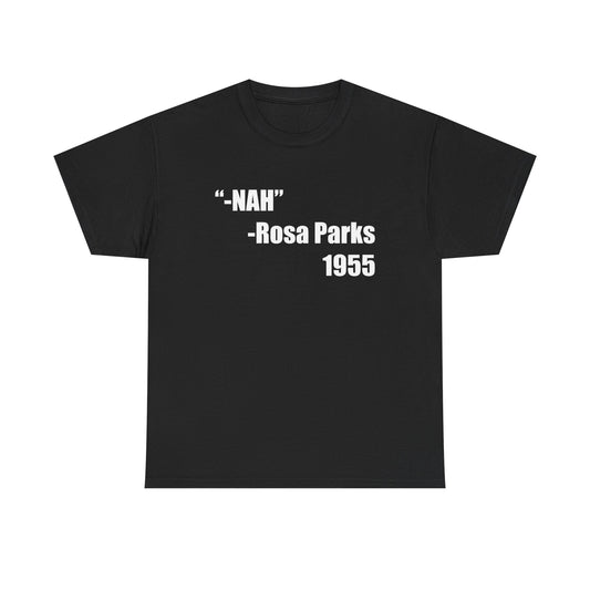 “NAH” -ROSA PARKS