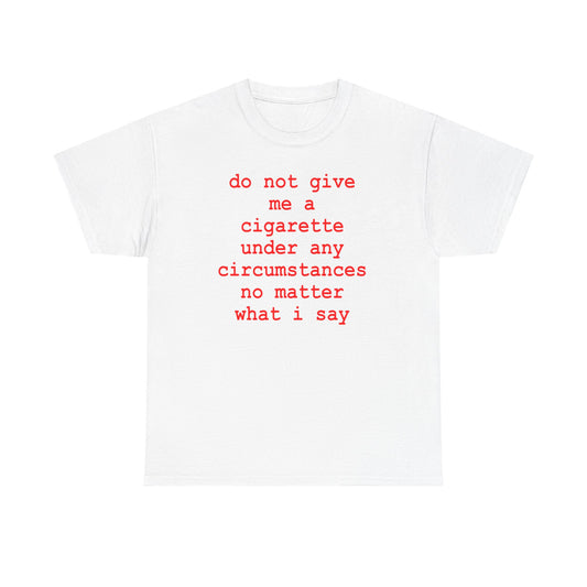 do not give me a cigarette